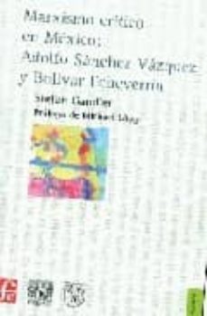 marxismo critico en mexico: adolfo sanchez y vazquez y bolivar ec hevarria-stefan gandler-9789681684044