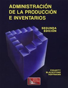 administracion de la produccion e inventarios-donald w y otros fogarty-9789682612244
