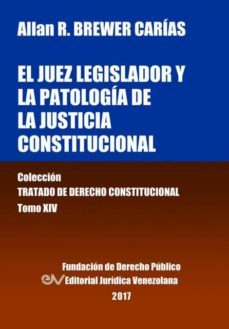 el juez legislador y la patologia de la justicia constitucional. tomo xiv. coleccion tratado de derecho constitucional-9789803652944