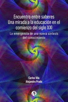 encuentro entre saberes una mirada a la educacion en el comienzo del siglo xxi (ebook)-carlos vila-alejandro prada-9789878762944
