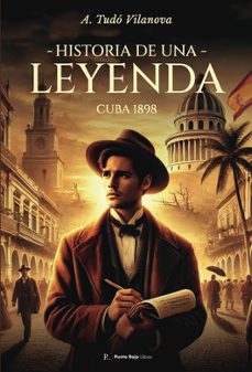 historia de una leyenda. cuba 1898.-arturo tudo vilanova-9790568490344