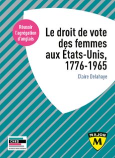 le droit de vote des femmes aux etats-unis (1776-1965) - agregation d'anglais 2022 (ebook)-claire delahaye-9791035816544