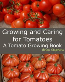 growing and caring for tomatoes, an essential tomato growing book (ebook)-brian stephens-9791090730144