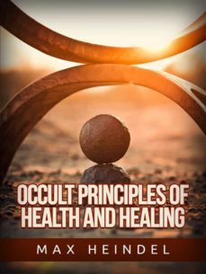 occult principles of health and healing (ebook)-max heindel-9791220895644