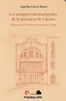 los antiguos cinematografos de la provincia de caceres-angelica garcia manso-9791387785444