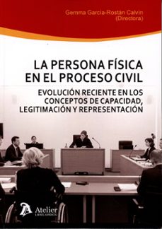 la persona fisica en el proceso civil. evolucion reciente en los conceptos de capacidad, legitimacion y representacion-gemma garcia rostan calvin-9791387867744