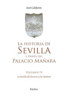 la historia de sevilla a traves del palacio mañara (volumen iv). sevilla barroca y los mañara (ebook)-jose calderon-9791388079344