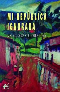 mi republica ignorada-melacio castro mendoza-9791388195044