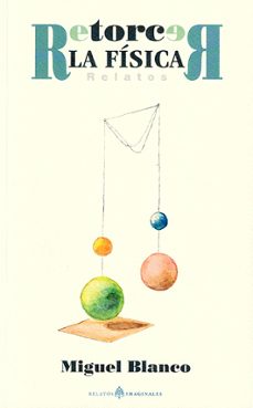 retorcer la fisica. relatos-miguel rodriguez blanco-9791399001044