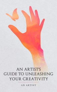an artist's guide to unleashing your creativity-an author-9798201014544