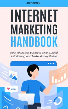 internet marketing handbook - how to market business online, build a following and make money online (ebook)-jeff green-9798223329244