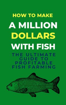 how to make a million dollars with fish: the ultimate guide to profitable fish farming (ebook)-lady rachael-9798223569244