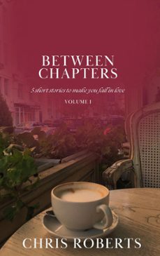 between chapters: 5 short stories to make you fall in love (volume i) (ebook)-chris roberts-9798224137244