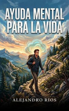 ayuda mental para la vida (ebook)-alejandro rios-9798224197644