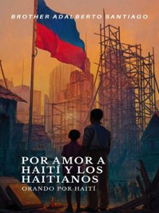por amor a haiti y los haitianos: orando por haiti (ebook)-brother adalberto santiago-9798230289944