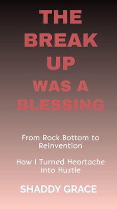 the break up was a blessing: from rock bottom to reinvention how i turned heartache into hustle (ebook)-shaddy grace-9798231646944