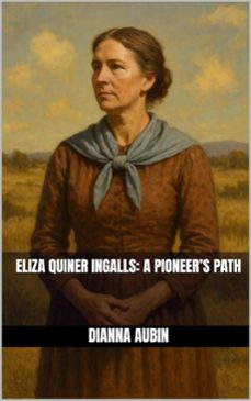 eliza quiner ingalls a pioneers path (ebook)-dianna aubin-9798231800544