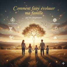 comment faire evoluer ma famille, un guide pour une transformation positive (ebook)-eric giegelmann-9798232418144