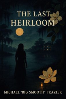 the last heirloom (ebook)-michael "big smooth" frazier-9798233086144