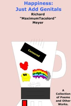 happiness: just add genitals (ebook)-richard "maximumtacolord" meyer-9798233485244