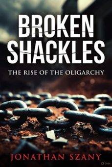 broken shackles: the rise of the oligarchy (ebook)-one domino away-9798233829444