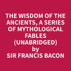 the wisdom of the ancients, a series of mythological fables (unabridged) (audiolibro)-francis bacon-9798330006144