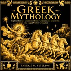 greek mythology: explore the gods, goddesses, heroes, creatures, and epic stories that shaped western civilization (audiolibro)-enrique m. peterson-9798906810144