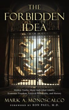 the forbidden idea: hidden truths about individual liberty, economic freedom, political philosophy, and history (ebook)-mark monoscalco-9798993971544