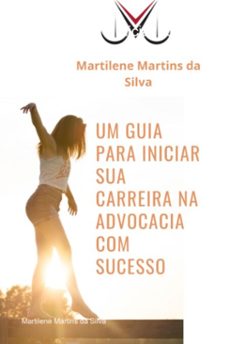 um guia para iniciar sua carreira na advocacia com sucesso (ebook)-martilene martins da silva-3410007651254