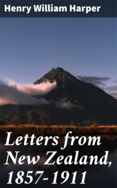 letters from new zealand, 1857-1911 (ebook)-henry william harper-4064066064754