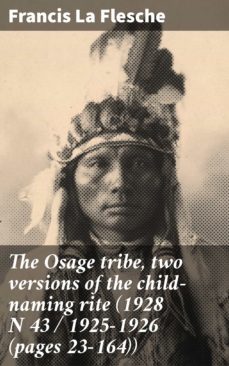 the osage tribe, two versions of the child-naming rite (1928 n 43 / 1925-1926 (pages 23-164)) (ebook)-francis la flesche-4064066137854