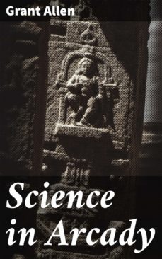 science in arcady (ebook)-grant allen-4064066163754