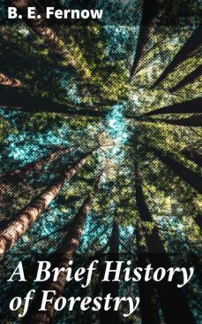 a brief history of forestry (ebook)-b. e. fernow-4064066169954