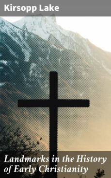 landmarks in the history of early christianity (ebook)-kirsopp lake-4064066191054