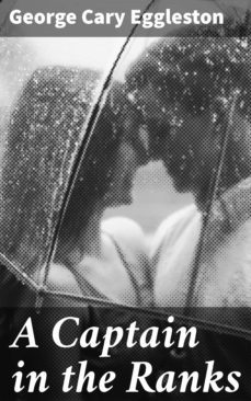 a captain in the ranks (ebook)-george cary eggleston-4064066209254