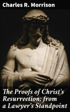 the proofs of christ's resurrection; from a lawyer's standpoint (ebook)-charles r. morrison-4064066418854