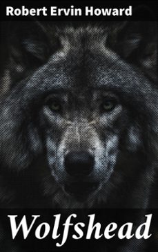 wolfshead (ebook)-robert e. howard-4064066427054