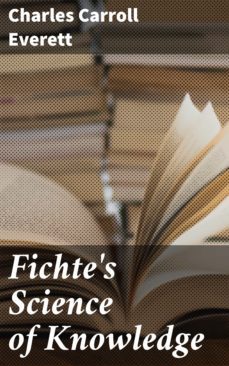 fichte's science of knowledge (ebook)-charles carroll everett-4064066436254