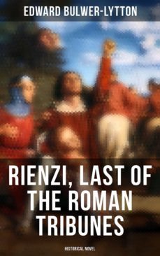 rienzi, last of the roman tribunes (historical novel) (ebook)-edward bulwer lytton-4066338116154