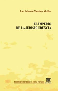 el imperio de la jurisprudencia (ebook)-luis eduardo montoya medina-4099995593754