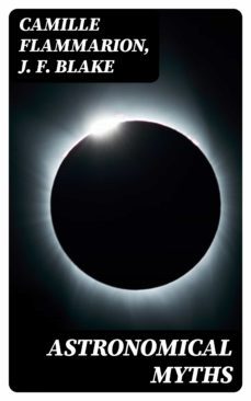astronomical myths (ebook)-camille flammarion-j. f. blake-8596547163954