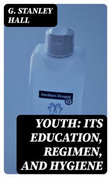 youth: its education, regimen, and hygiene (ebook)-g. stanley hall-8596547308454