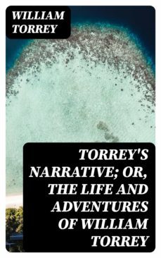 torrey's narrative; or, the life and adventures of william torrey (ebook)-william torrey-8596547343554