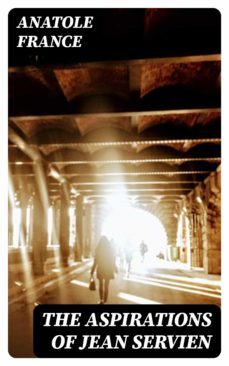 the aspirations of jean servien (ebook)-anatole france-8596547367154
