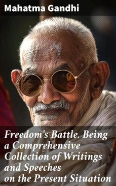 freedom's battle. being a comprehensive collection of writings and speeches on the present situation (ebook)-mahatma gandhi-8596547505754