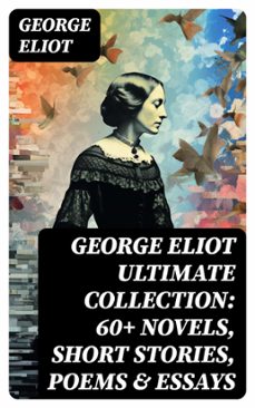 george eliot ultimate collection: 60+ novels, short stories, poems &amp; essays (ebook)-george eliot-8596547723554