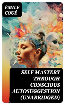 self mastery through conscious autosuggestion (unabridged) (ebook)-emile coue-8596547747154