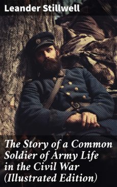 the story of a common soldier of army life in the civil war (illustrated edition) (ebook)-leander stillwell-8596547773054