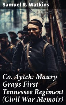 co. aytch: maury grays first tennessee regiment (civil war memoir) (ebook)-samuel r. watkins-8596547775454