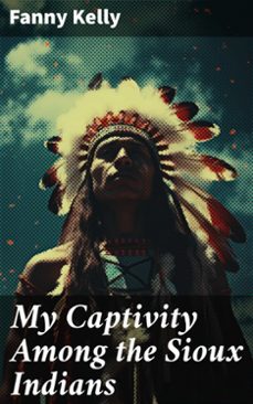 my captivity among the sioux indians (ebook)-fanny kelly-8596547785354